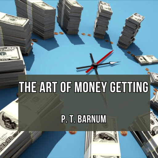 The Art of Money Getting, P. T. Barnum