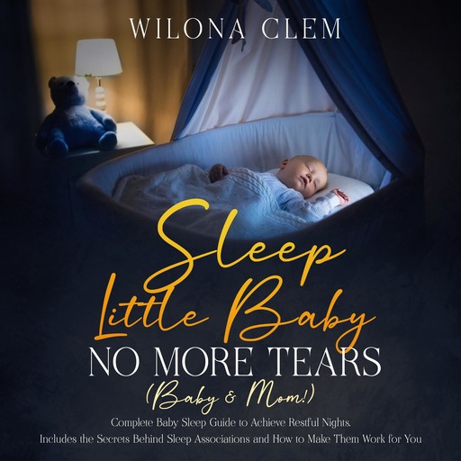 Sleep Little Baby: No More Tears (Baby & Mom!), Wilona Clem