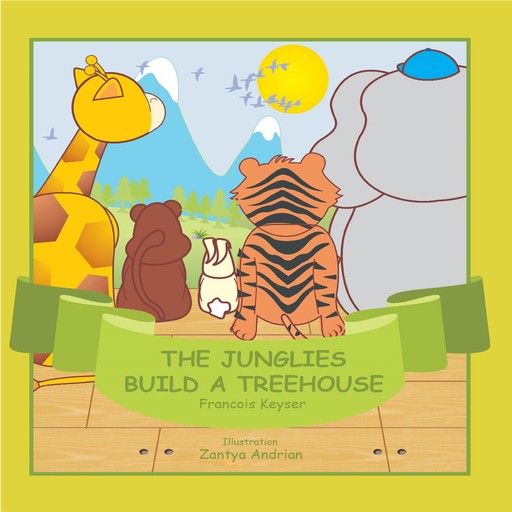 The Junglies Build a Treehouse, Francois Keyser
