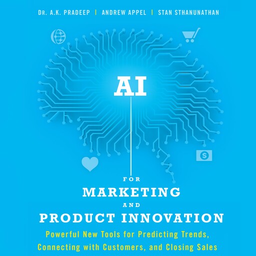 AI For Marketing And Product Innovation, A.K. Pradeep, Andrew Appel, Stan Sthanunathan