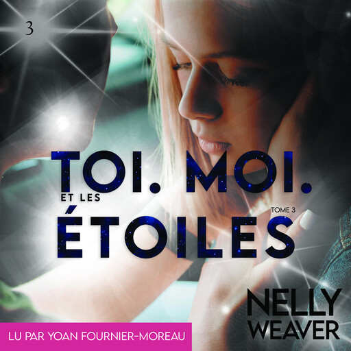 Toi. Moi. Et les étoiles Tome 3, Nelly Weaver