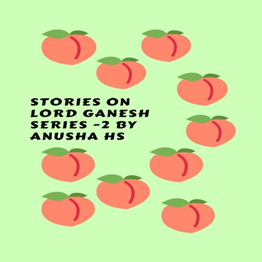 Stories on lord Ganesh series -2, Anusha hs