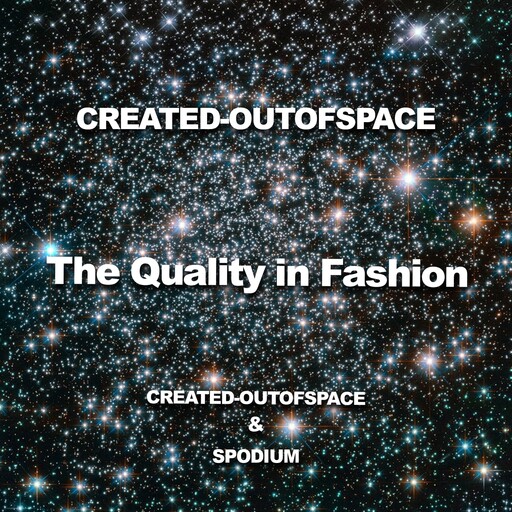 Quality of Fashion, CREATED -OUTOFSPACE, SPODIUM