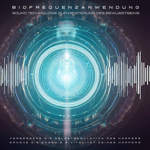 Biofrequenzanwendung: Sound Technologie zur Meisterung des Bewusstseins, Patrick Lynen