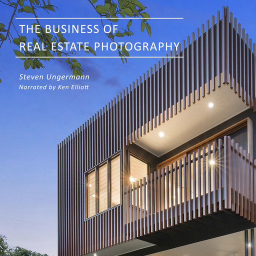 The Business of Real Estate Photography, Steven Ungermann