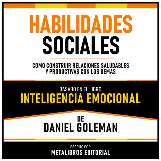 Habilidades Sociales - Basado En El Libro Inteligencia Emocional De Daniel Goleman, Metalibros Editorial, Daniel Goleman - Libreria de Enseñanzas