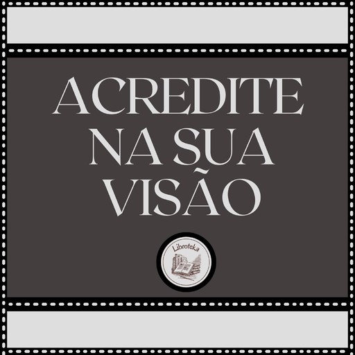Acredite Na Sua Visão, LIBROTEKA