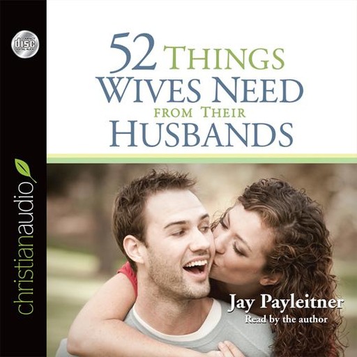 52 Things Wives Need from Their Husbands, Jay Payleitner