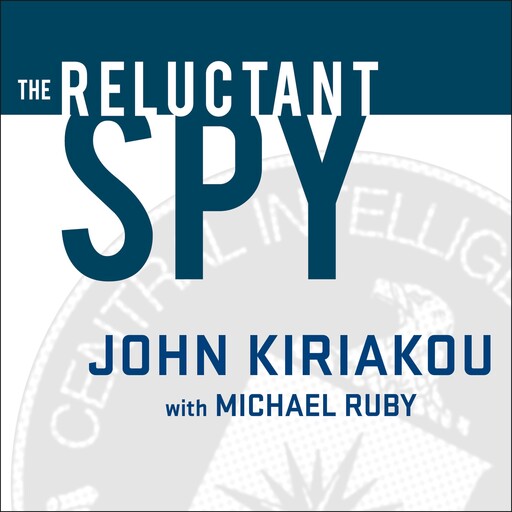 The Reluctant Spy, John Kiriakou, Michael Ruby
