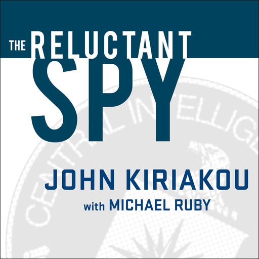 The Reluctant Spy, John Kiriakou, Michael Ruby