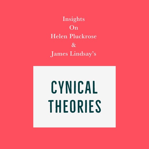 Insights on Helen Pluckrose and James Lindsay's Cynical Theories, Swift Reads