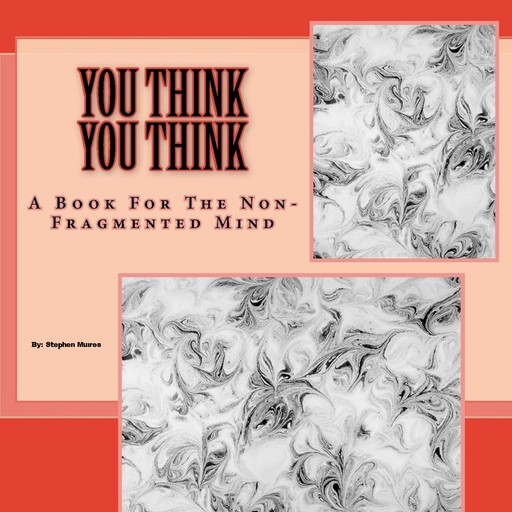 You Think You Think: A Book for the Non-Fragmented Mind, Stephen Muires