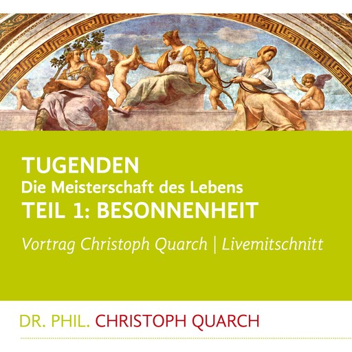 Tugenden - Die Meisterschaft des Lebens (Livemitschnitt), Christoph Quarch