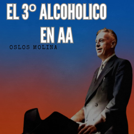 El 3º alcohólico de AA, Oslos Molina