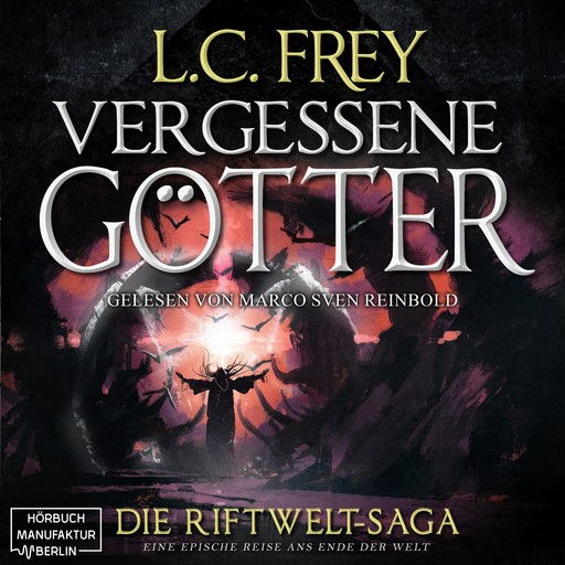 Vergessene Götter - Die Riftwelt-Saga - Ein episches Endzeit-Abenteuer, Band 4 (ungekürzt), L.C. Frey