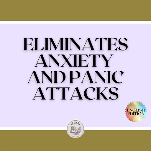 ELIMINATES ANXIETY AND PANIC ATTACKS, LIBROTEKA