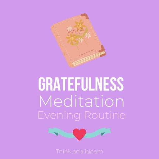 Gratefulness Meditation - Evening Routine, Bloom Think