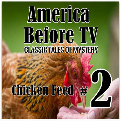 America Before TV - Chicken Feed #2, Classic Tales of Mystery