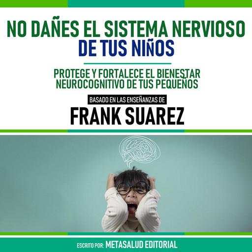 No Dañes El Sistema Nervioso De Tus Niños - Basado En Las Enseñanzas De Frank Suarez, Metasalud Editorial