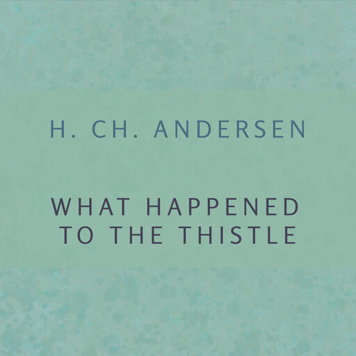 What happened to the thistle, H. Ch. Andersen