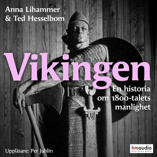 Vikingen och 1800-talets manlighet, Anna Lihammer, Ted Hesselbom