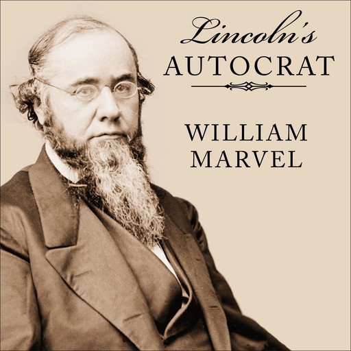 Lincoln's Autocrat, William Marvel
