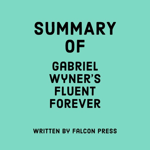 Summary of Gabriel Wyner’s Fluent Forever, Falcon Press