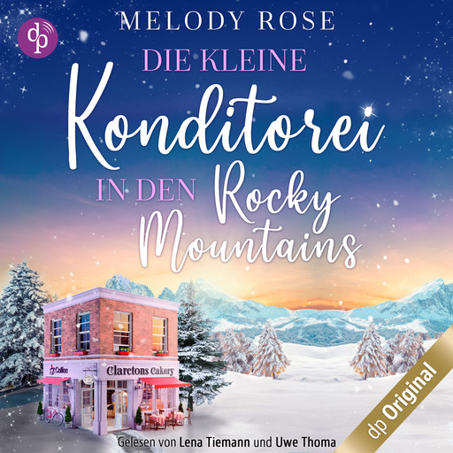 Die kleine Konditorei in den Rocky Mountains - Ein romantischer Winterroman - Verliebt in Clarcton-Reihe, Band 1 (Ungekürzt), Melody Rose