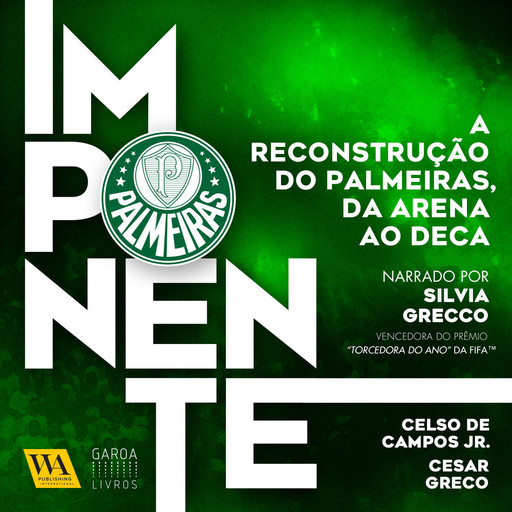 Imponente – A reconstrução do Palmeiras, da Arena ao Deca, Celso de Campos Jr.