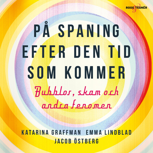 På spaning efter den tid som kommer – bubblor, skam och andra fenomen, Jacob Östberg, Katarina Graffman, Emma Lindblad