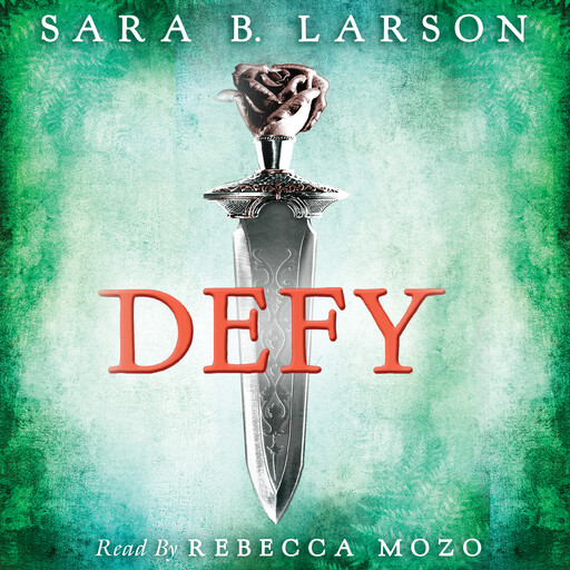 Defy (Defy Trilogy, Book 1), Sara B. Larson