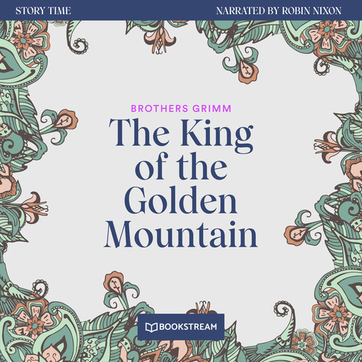The King of the Golden Mountain - Story Time, Episode 38 (Unabridged), Brothers Grimm