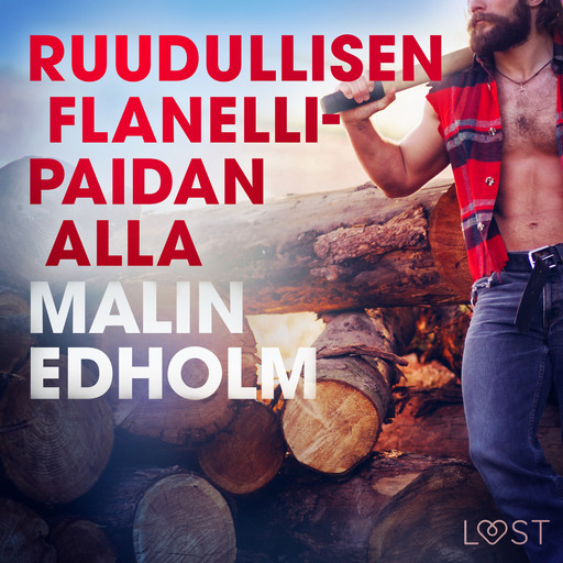 Ruudullisen flanellipaidan alla - eroottinen novelli, Malin Edholm