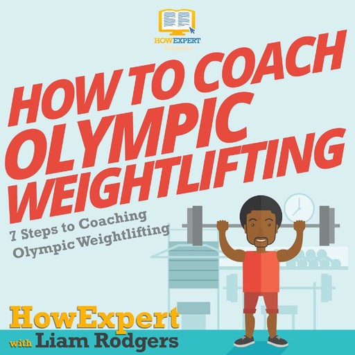 How To Coach Olympic Weightlifting, HowExpert, Liam Rodgers