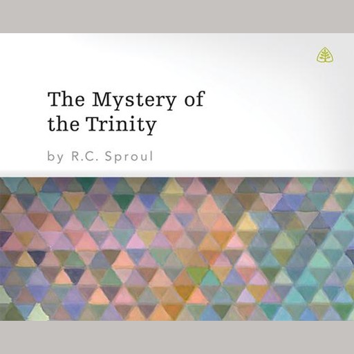 The Mystery of the Trinity, R.C.Sproul