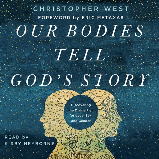 Our Bodies Tell God's Story, Christopher West