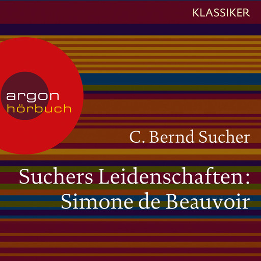 Suchers Leidenschaften: Simone de Beauvoir - Eine Einführung in Leben und Werk (Szenische Lesung), C. Bernd Sucher