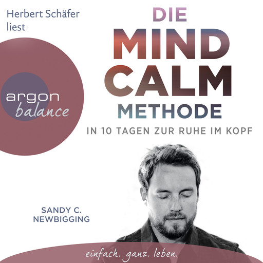 Die Mind Calm Methode - In 10 Tagen zur Ruhe im Kopf (Autorisierte Lesefassung), Sandy C. Newbigging