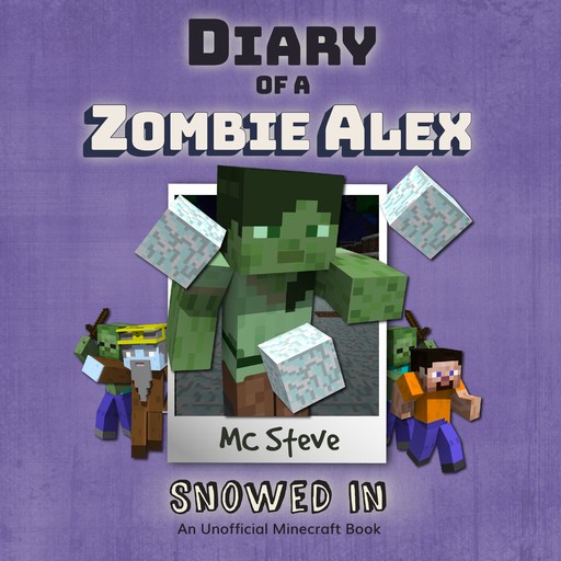 Diary Of A Zombie Alex Book 3 - Snowed In, MC Steve