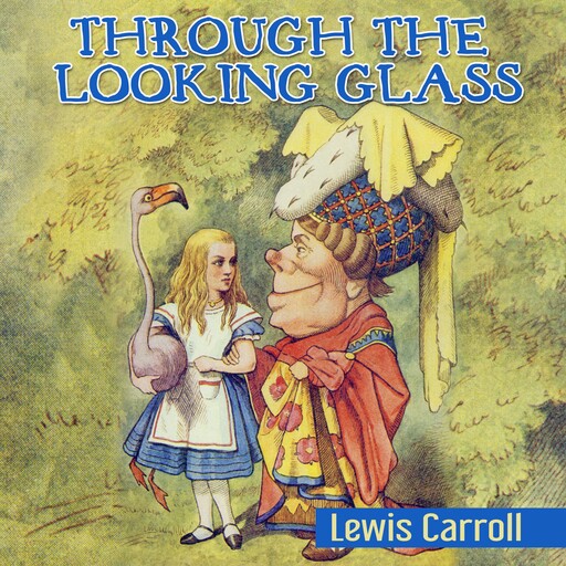 Through the Looking Glass, Lewis Carroll