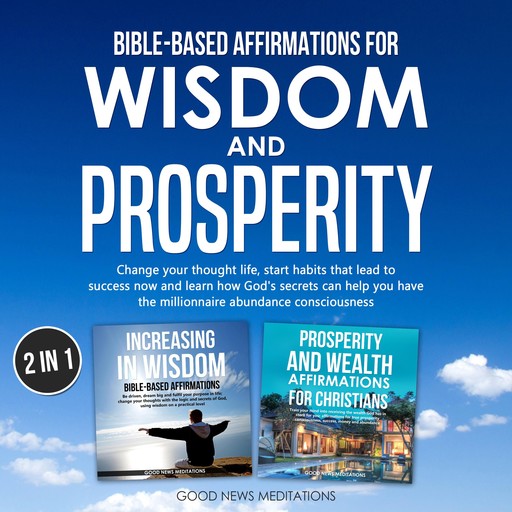 Bible-Based Affirmations for Wisdom and Prosperity, Good News Meditations