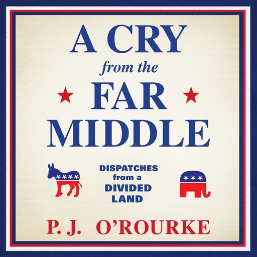 A Cry from the Far Middle, P. J. O'Rourke