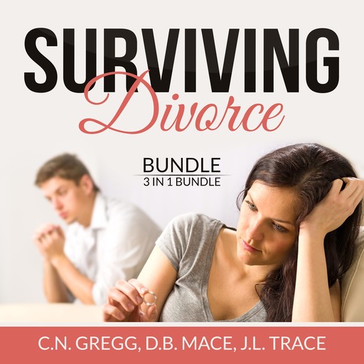Surviving Divorce Bundle: 3 in 1 Bundle, Divorce Made Simple, Divorce Poison, and Children and Divorce, C.N. Gregg, D.B. Mace, and J.L. Trace