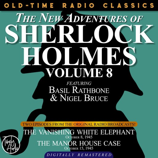 THE NEW ADVENTURES OF SHERLOCK HOLMES, VOLUME 8:EPISODE 1: THE VANISHING WHITE ELEPHANT EPISODE 2: THE MANOR HOUSE CASE, Arthur Conan Doyle, Anthony Boucher, Dennis Green