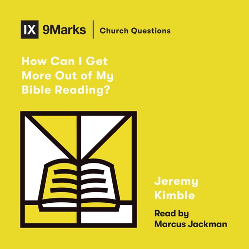 How Can I Get More Out of My Bible Reading?, Jeremy Kimble