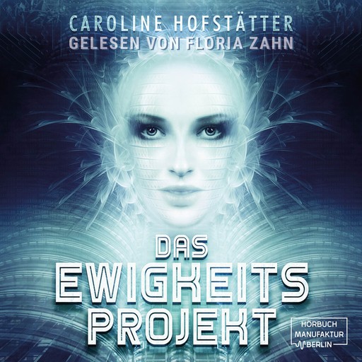 Das Ewigkeitsprojekt (ungekürzt), Caroline Hofstätter