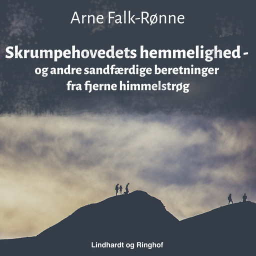 Skrumpehovedets hemmelighed - og andre sandfærdige beretninger fra fjerne himmelstrøg, Arne Falk-Rønne