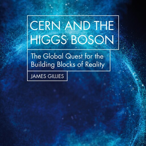 CERN and the Higgs Boson, James Gillies