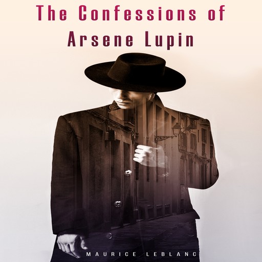 The Confessions of Arsene Lupin (Unabridged), Maurice Leblanc