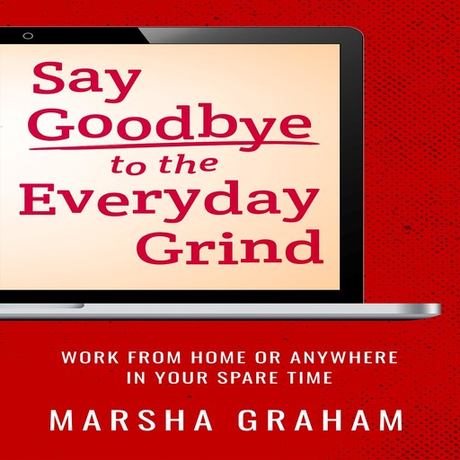 Say Goodbye to the Everyday Grind, Marsha Graham
